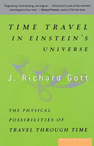 Title: Time Travel in Einstein's Universe: The Physical Possibilities of Travel Through Time, Author: J. Richard Gott