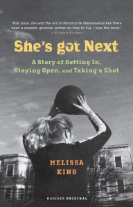 Title: She's Got Next: Life Played Under a Hoop, Author: Melissa King