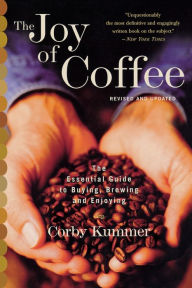 Title: The Joy of Coffee: The Essential Guide to Buying, Brewing, and Enjoying - Revised and Updated, Author: Corby Kummer