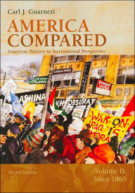 Title: America Compared: American History in International Perspective, Volume II: Since 1865 / Edition 2, Author: Carl J. Guarneri