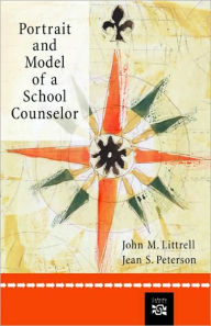 Title: Portrait and Model of A School Counselor / Edition 1, Author: John M. Littrell