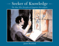 Title: Seeker of Knowledge: The Man Who Deciphered Egyptian Hieroglyphs, Author: James Rumford