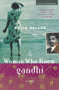 Title: The Woman Who Knew Gandhi: A Novel, Author: Keith Heller