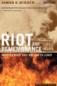 Title: Riot and Remembrance: America's Worst Race Riot and Its Legacy, Author: James S. Hirsch