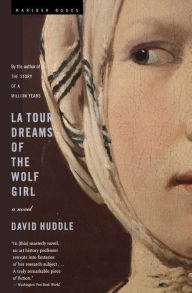 Title: La Tour Dreams Of The Wolf Girl: A Novel, Author: David Huddle