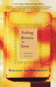 Title: Nothing Remains The Same: Rereading and Remembering, Author: Wendy Lesser