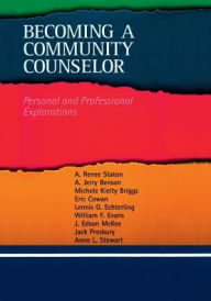 Title: Becoming a Community Counselor: Personal and Professional Explorations / Edition 1, Author: A. Renee Staton