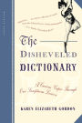 The Disheveled Dictionary: A Curious Caper Through Our Sumptuous Lexicon / Edition 1