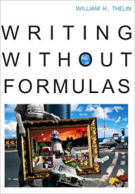 Title: Writing without Formulas / Edition 1, Author: William H. Thelin
