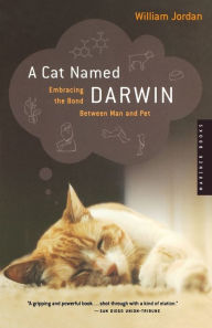 Title: A Cat Named Darwin: Embracing the Bond Between Man and Pet, Author: William Jordan