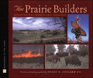 Title: The Prairie Builders: Reconstructing America's Lost Grasslands, Author: Sneed B. Collard III