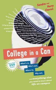 Title: College In A Can: What's in, Who's out, Where to, Why not, and everything else you need to know about life on campus, Author: Sandra Choron