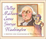 Title: Dolley Madison Saves George Washington, Author: Don Brown