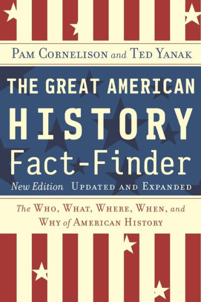 The Great American History Fact-Finder: The Who, What, Where, When, and Why of American History / Edition 2