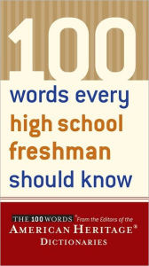 Title: 100 Words Every High School Freshman Should Know, Author: Editors of the American Heritage Dictionaries