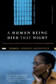 Title: A Human Being Died That Night: A South African Woman Confronts the Legacy of Apartheid, Author: Pumla Gobodo-Madikizela