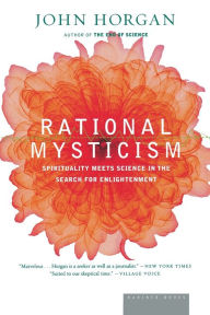 Title: Rational Mysticism: Spirituality Meets Science in the Search for Enlightenment, Author: John Horgan