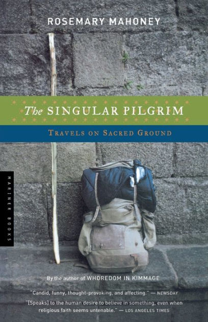 The Singular Pilgrim Travels On Sacred Ground By Rosemary - 