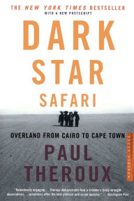 Title: Dark Star Safari: Overland from Cairo to Capetown, Author: Paul Theroux