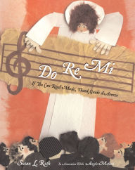 Title: Do Re Mi: If You Can Read Music, Thank Guido D'Arezzo, Author: Susan Roth