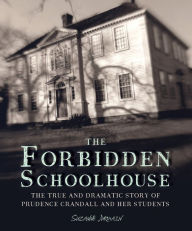 Title: The Forbidden Schoolhouse: The True and Dramatic Story of Prudence Crandall and Her Students, Author: Suzanne Jurmain