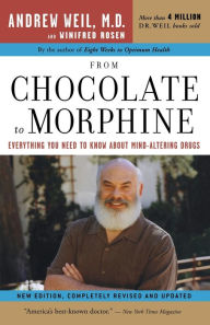 Title: From Chocolate to Morphine: Everything You Need to Know about Mind-Altering Drugs, Author: Andrew Weil