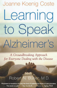 Title: Learning to Speak Alzheimer's: A Groundbreaking Approach for Everyone Dealing with the Disease, Author: Joanne Koenig Coste