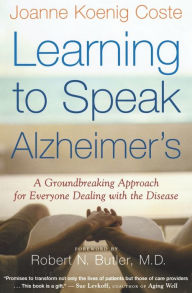 Title: Learning To Speak Alzheimer's: A Groundbreaking Approach for Everyone Dealing with the Disease, Author: Joanne Koenig-Coste