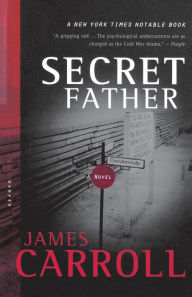 Title: Secret Father: A Novel, Author: James Carroll