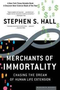 Title: Merchants Of Immortality: Chasing the Dream of Human Life Extension, Author: Stephen S. Hall