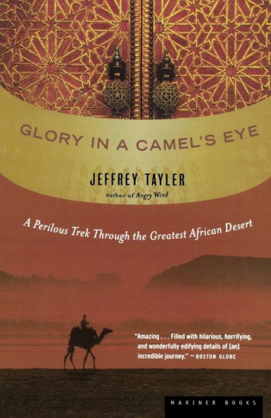 Glory A Camel's Eye: Perilous Trek Through the Greatest African Desert