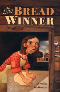 Title: The Bread Winner, Author: Arvella Whitmore