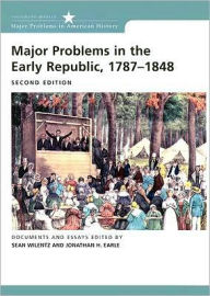 Title: Major Problems in the Early Republic, 1787-1848 / Edition 2, Author: Sean Wilentz