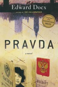 Title: Pravda: A Novel, Author: Edward Docx