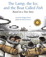 Title: The Lamp, the Ice, and the Boat Called Fish: Based on a True Story, Author: Jacqueline Briggs Martin