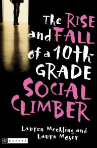 Title: The Rise and Fall of a 10th Grade Social Climber, Author: Lauren Mechling