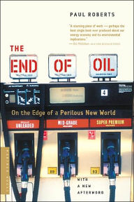 Title: The End of Oil: On the Edge of a Perilous New World, Author: Paul Roberts