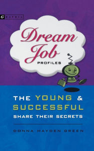 Title: Dream Job Profiles: The Young and Successful Share Their Secrets, Author: Donna Green
