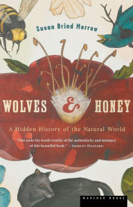 Title: Wolves And Honey: A Hidden History of the Natural World, Author: Susan Brind Morrow