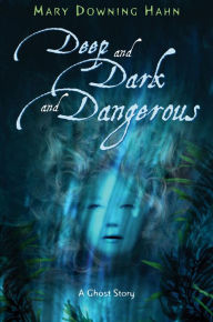 Title: Deep and Dark and Dangerous: A Ghost Story, Author: Mary Downing Hahn