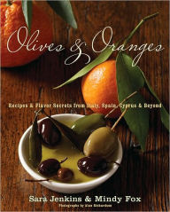 Title: Olives and Oranges: Recipes and Flavor Secrets from Italy, Spain, Cyprus, and Beyond, Author: Sara Jenkins