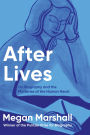 After Lives: A Biographer's Memoir