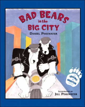 Bad Bears In The Big City Irving And Muktuk Series By Daniel