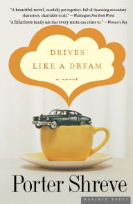 Title: Drives Like A Dream: A Novel, Author: Porter Shreve