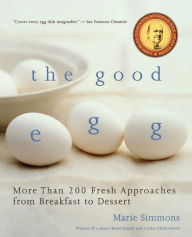 Title: The Good Egg: More than 200 Fresh Approaches from Breakfast to Dessert, Author: Marie Simmons