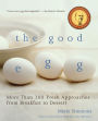 The Good Egg: More than 200 Fresh Approaches from Breakfast to Dessert