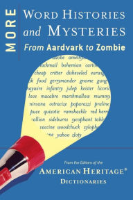 Title: More Word Histories And Mysteries: From Aardvark to Zombie, Author: Editors of the American Heritage Di