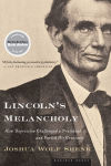 Alternative view 1 of Lincoln's Melancholy: How Depression Challenged a President and Fueled His Greatness