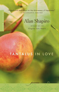 Title: Tantalus In Love, Author: Alan Shapiro