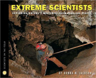 Title: Extreme Scientists: Exploring Nature's Mysteries from Perilous Places, Author: Donna M. Jackson